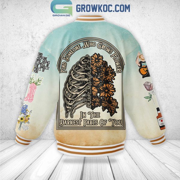 Zach Bryan Find Someone Who Grows Flowers In The Darkest Parts Of You Baseball Jacket