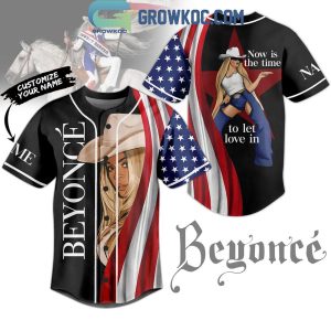 Beyonce Now Is The Time To Let Love In Personalized Baseball Jersey
