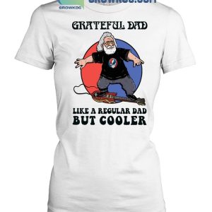 Grateful Dead Grateful Dad Like A Regular Dad But Cooler T-Shirt