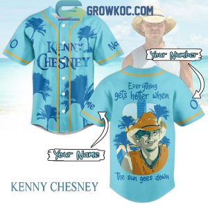 Kenny Chesney Everything Gets Hotter When The Sun Goes Down Personalized Baseball Jersey