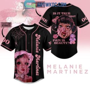 Melanie Martinez Is It True That Pain Is Beauty Personalized Baseball Jersey
