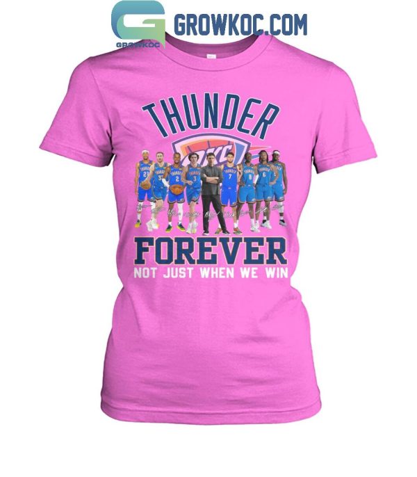 Oklahoma City Thunder Basketball Fan Forever Loyal Not Just When We Win T-Shirt