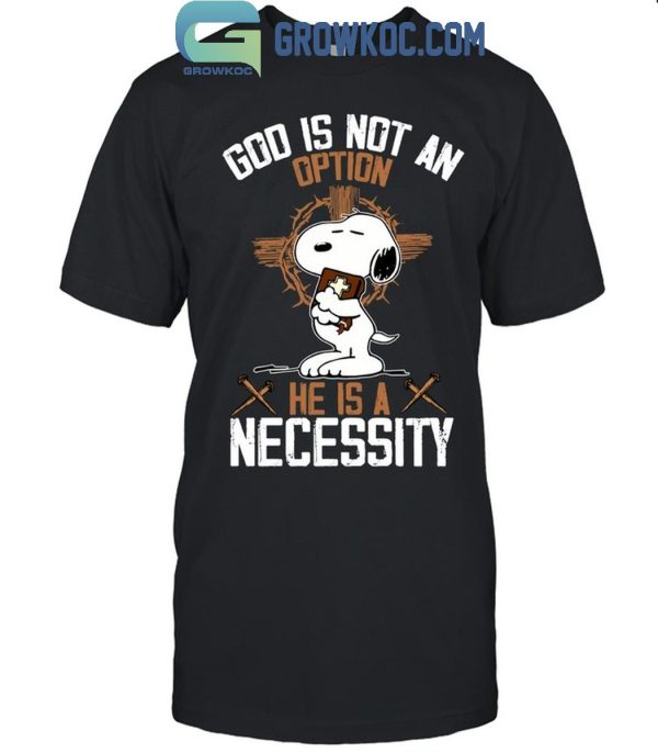 Snoopy God Is Not An Option He Is A Necessity Fan T-Shirt