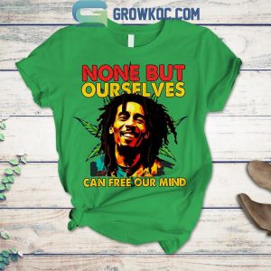 Bob Marley None But Ourselves Can Free Our Mind T-Shirt Shorts Pants
