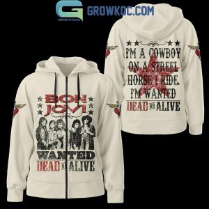 Bon Jovi Wanted Dead Or Alive I’m A Cowboy On A Streel Horse Hoodie Shirts