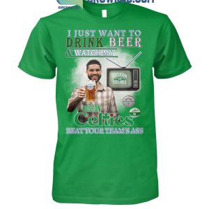 Boston Celtics Fan Watch My Celtics Beat Your Team’s Ass T-Shirt