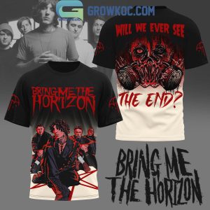 Bring Me The Horizon Will We Ever See The End Hoodie Shirts