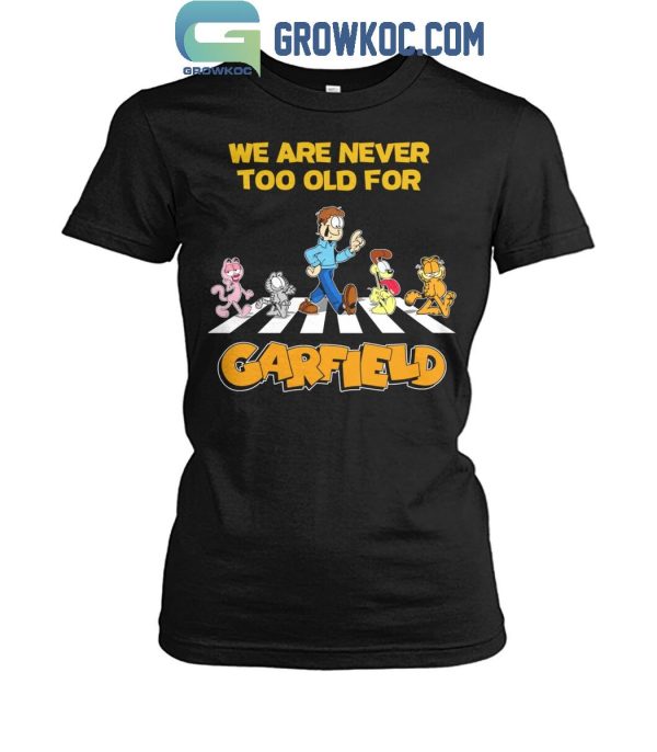 Garfield We Are Never Too Old For The Cartoon T-Shirt