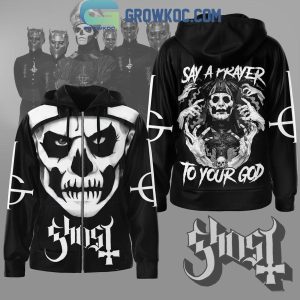 Ghost Say A Prayer To Your God Hoodie Shirts