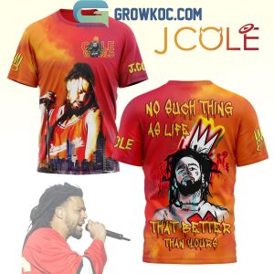 J.Cole No Such Things As Life That Better Than Yours Hoodie Shirts