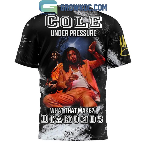 J.Cole Under Pressure What That Makes Diamonds Fan Hoodie Shirts