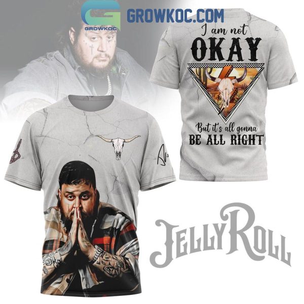 Jelly Roll I Am Not Okay But It’s All Gonna Be All Alright 2024 Hoodie Shirts