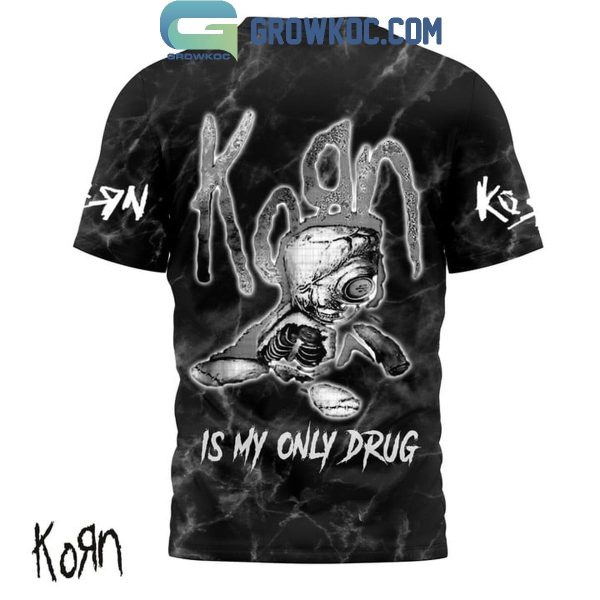 Korn Is My Only Drug Fan Love Hoodie Shirts