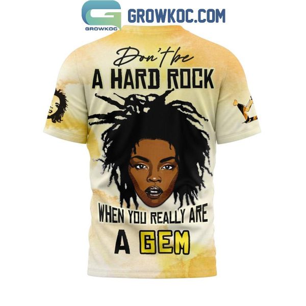 Lauryn Hill Don’t Be A Hard Rock When You Really Are A Gem Hoodie T-Shirt