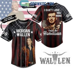Morgan Wallen Can’t Love You More Than My Hometown Personalized Baseball Jersey
