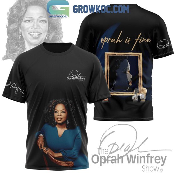 Oprah Winfrey Oprah Is Fine Fan Hoodie Shirts