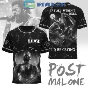 Post Malone If Y’All Weren’t Here I’d Be Crying Hoodie Shirts