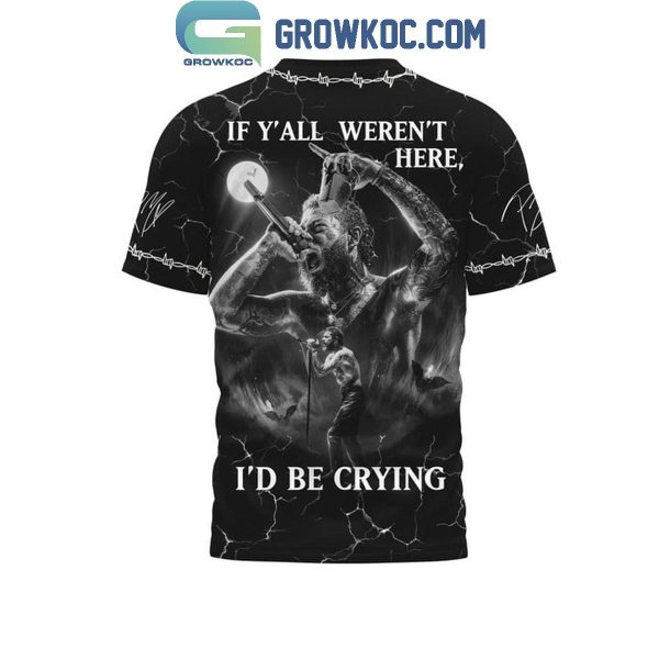 Post Malone If Y’All Weren’t Here I’d Be Crying Hoodie Shirts