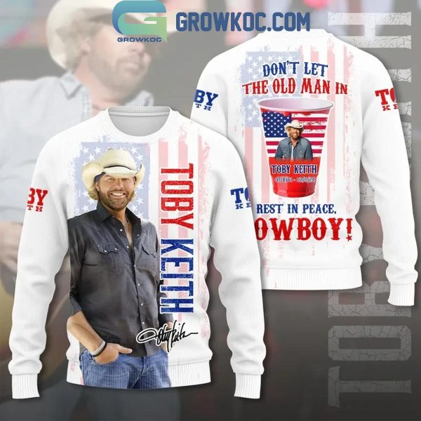 Rest In Peace Toby Keith Don’t Let The Old Man In Hoodie Shirts