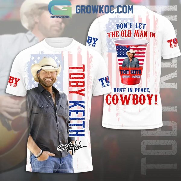 Rest In Peace Toby Keith Don’t Let The Old Man In Hoodie Shirts