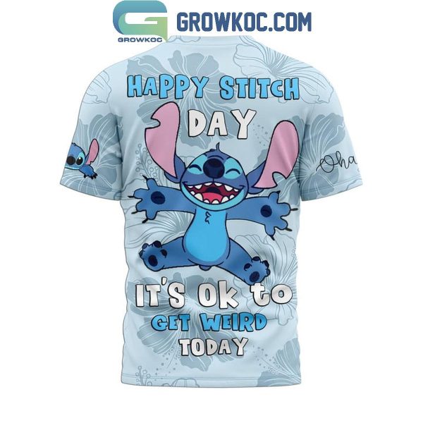 Stitch Happy Day It’s Okay To Get Weird Today Hoodie Shirts