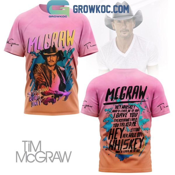 Tim McGraw Hey Whiskey What’d I Ever Do To You Fan Hoodie Shirts