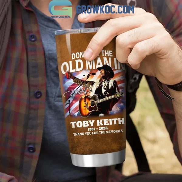 Toby Keith Don’t Let The Old Man In 1961-2024 Thank You Tumbler
