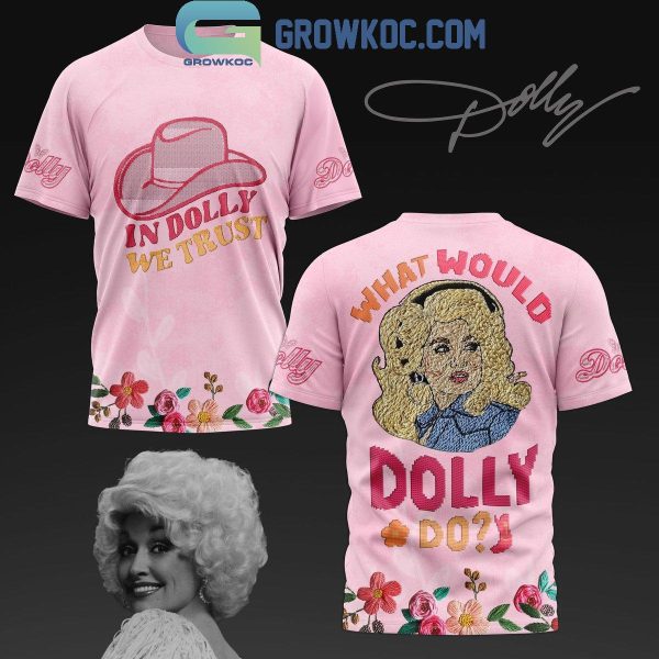 What Would Dolly Parton Do Flower Garden Fan Hoodie Shirts