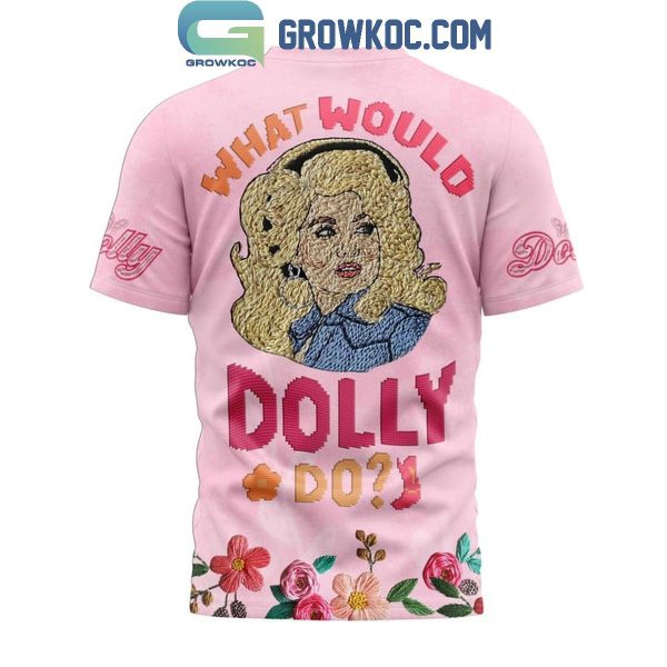 What Would Dolly Parton Do Flower Garden Fan Hoodie Shirts