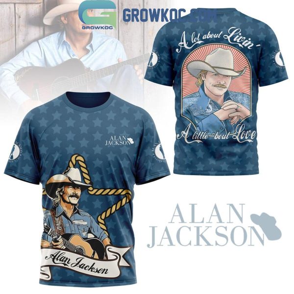 Alan Jackson A Lot Of Livin’ A Little About Love Hoodie T-Shirt