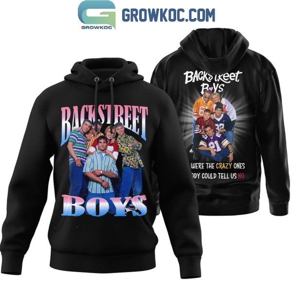 Backstreet Boys We Are The Crazy Ones Hoodie T-Shirt
