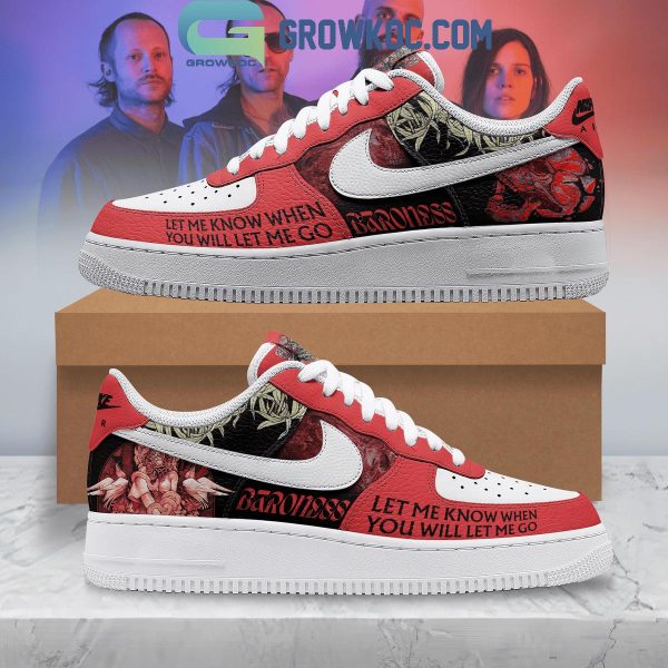 Baroness Let Me Know When You Will Let Me Go Air Force 1 Shoes