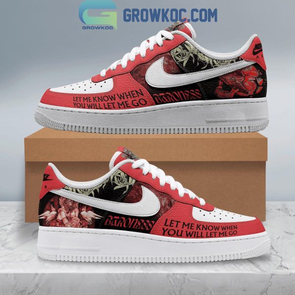Baroness Let Me Know When You Will Let Me Go Air Force 1 Shoes
