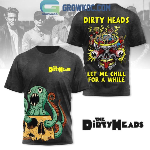Dirty Heads Let Me Chill For A While Hoodie T-Shirt