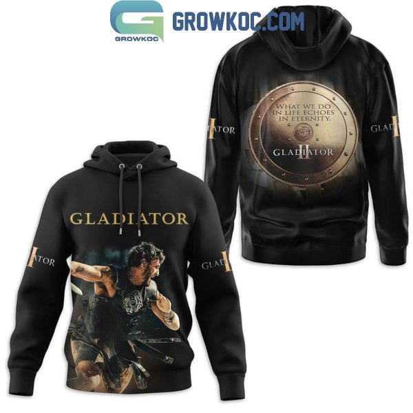 Gladiator What We Do In Life Echoes In Eternity Hoodie T-Shirt