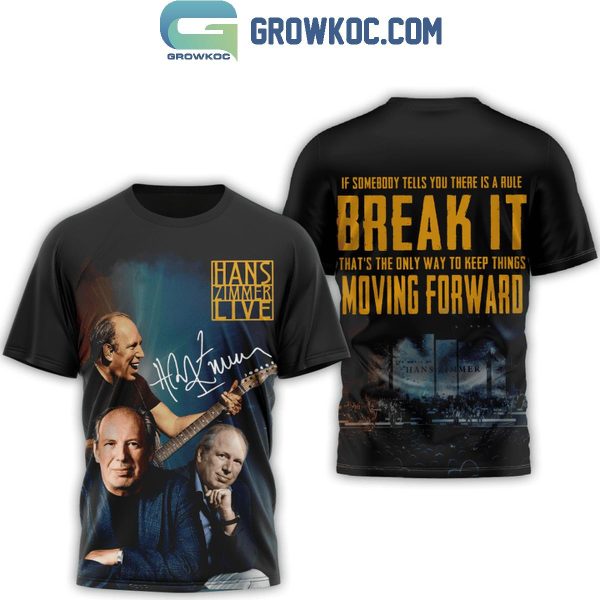 Hans Zimmer Live Break The Rule And Keep Moving Forward Hoodie T-Shirt