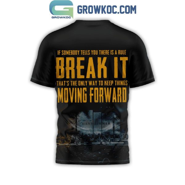 Hans Zimmer Live Break The Rule And Keep Moving Forward Hoodie T-Shirt