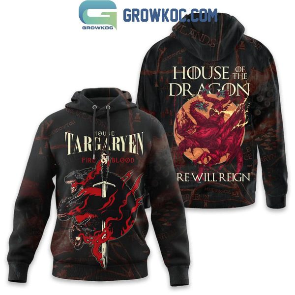 House Of The Dragon Fire Will Reign Hoodie T Shirt