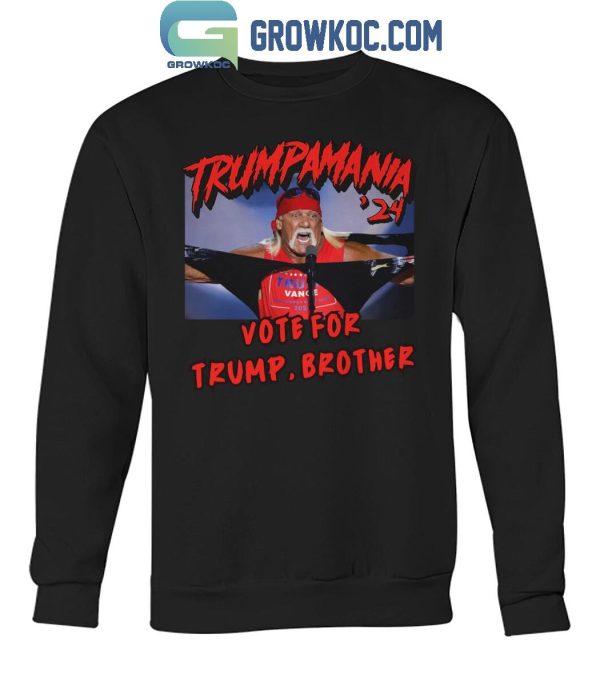 Hulk Hogan Trump Mania 2024 Vote For Trump Brother T-Shirt