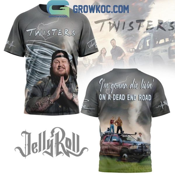 Jelly Roll I’m Gonna Die Livin’ On A Dead End Road Twisters Hoodie T Shirt
