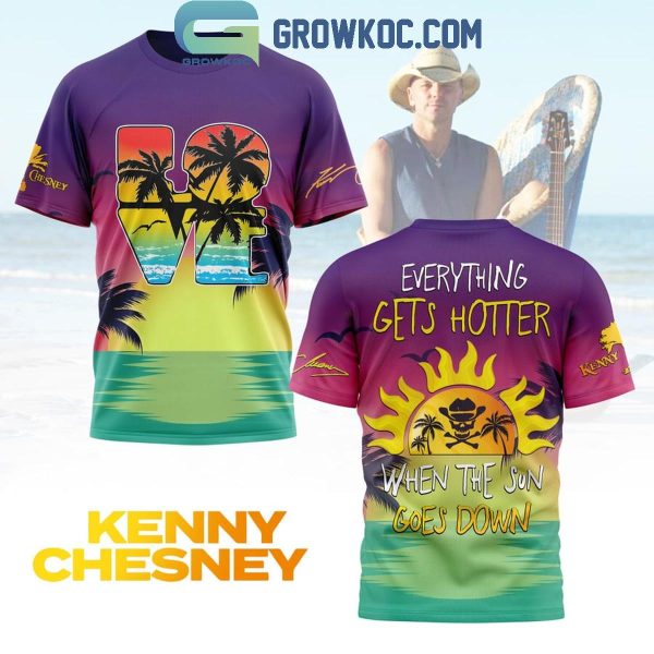 Kenny Chesney Everything Gets Hotter When The Sun Goes Down Hoodie T-Shirt