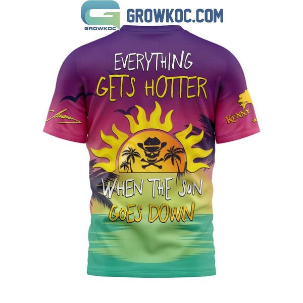 Kenny Chesney Everything Gets Hotter When The Sun Goes Down Hoodie T-Shirt