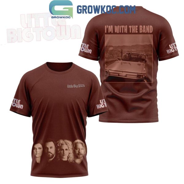 Little Big Town I’m With The Band Fan Hoodie T-Shirt