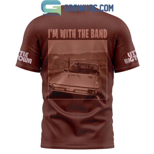 Little Big Town I’m With The Band Fan Hoodie T-Shirt