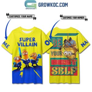 Minions Super Villian Be Your Best Self Personalized Hoodie Shirt