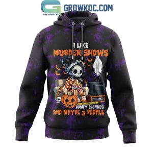 Murder Shows I Like True Crime Junkie Hoodie T-Shirt