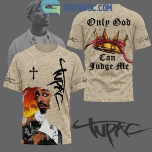 Only God Can Judge Me Tupac Shakur Fan Hoodie T-Shirt