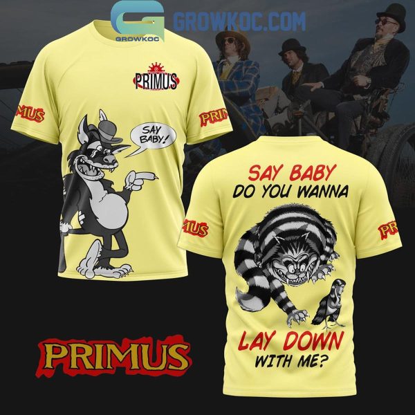 Primus Say Baby Do You Wanna Lay Down With Me Hoodie T-Shirt