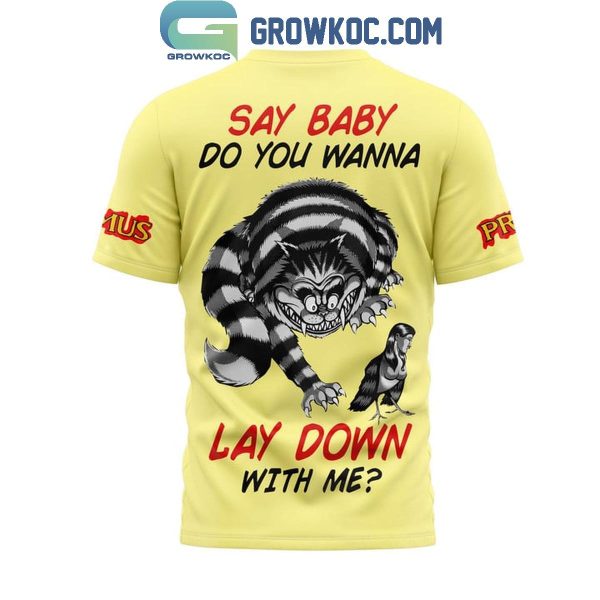 Primus Say Baby Do You Wanna Lay Down With Me Hoodie T-Shirt