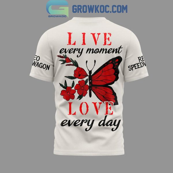 Reo Speed Wagon Live Every Moment Love Every Day Hoodie T-Shirt